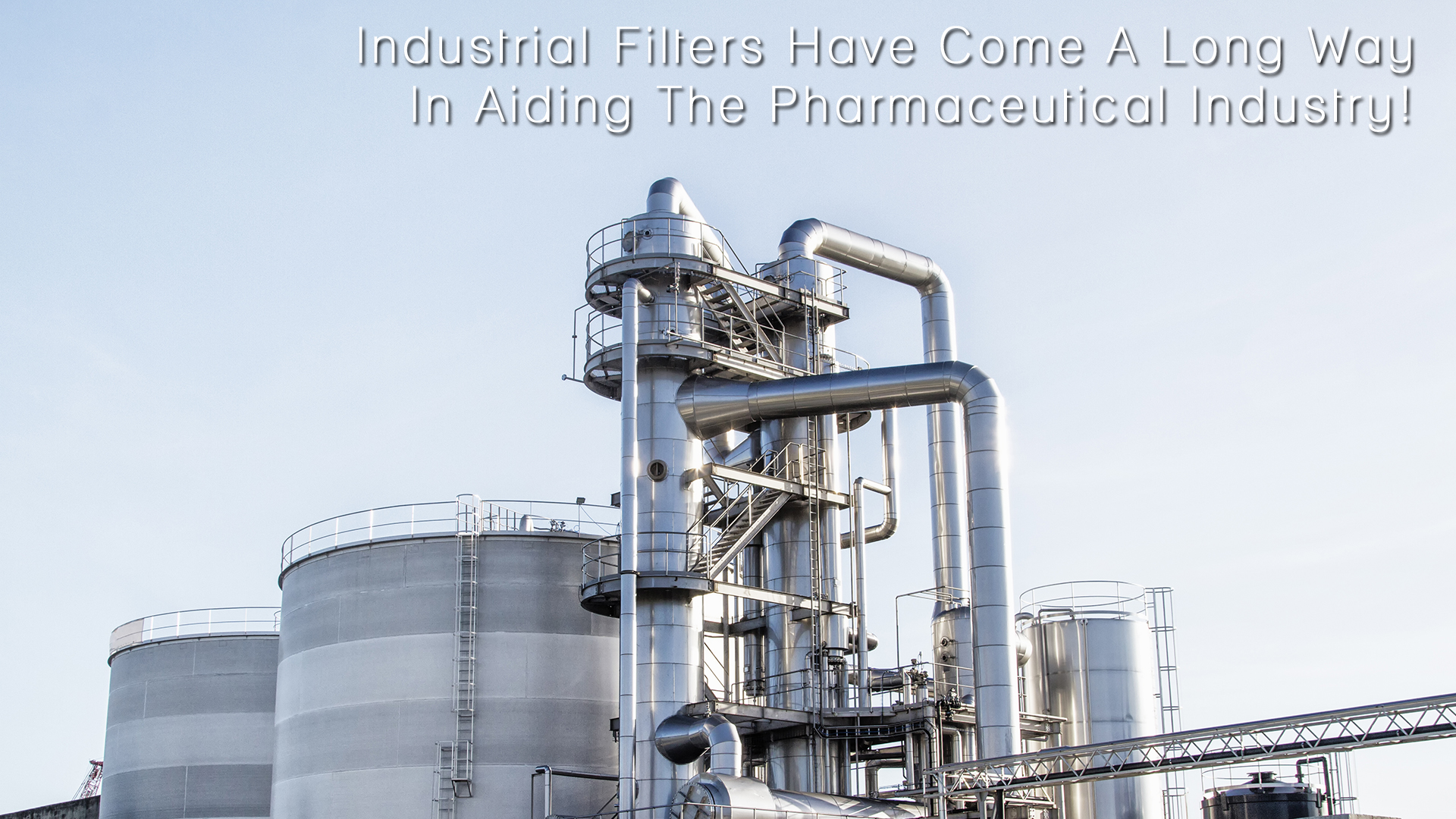 Industrial Filters Have Come A Long Way In Aiding The Pharmaceutical Industry